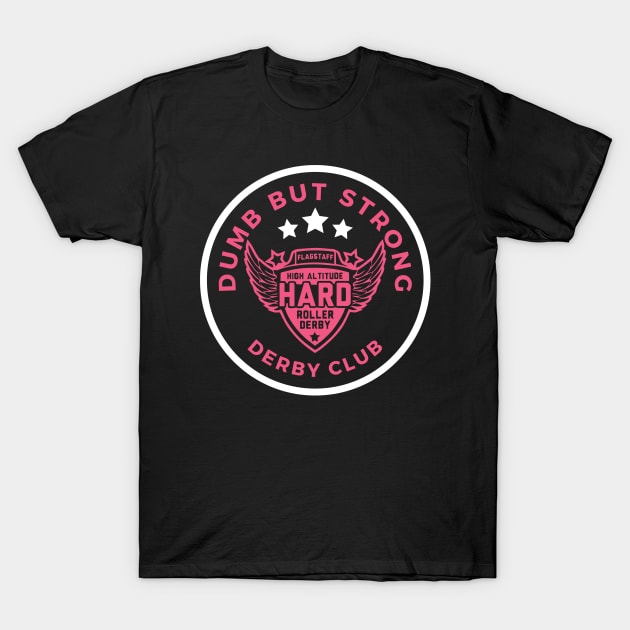 Dumb But Strong Derby Shirt T-Shirt by High Altitude Roller Derby 